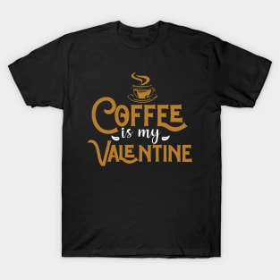 Coffee Is My Valentine T-Shirt